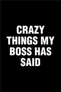 Crazy Things My Boss Has Said
