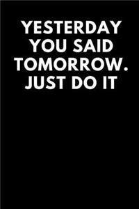 Yesterday You Said Tomorrow. Just Do It