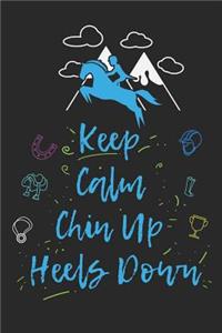 Keep Calm Chin Up Heels Down