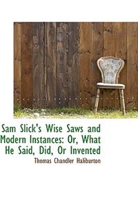Sam Slick's Wise Saws and Modern Instances