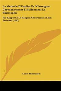 La Methode D'Etudier Et D'Enseigner Chretiennement Et Solidement La Philosophie