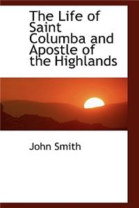 The Life of Saint Columba and Apostle of the Highlands