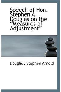 Speech of Hon. Stephen A. Douglas on the ?Measures of Adjustment?