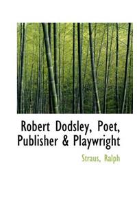 Robert Dodsley, Poet, Publisher & Playwright