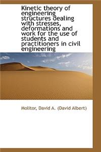 Kinetic Theory of Engineering Structures Dealing with Stresses, Deformations and Work for the Use of