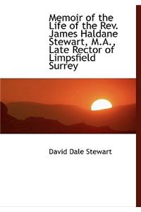 Memoir of the Life of the REV. James Haldane Stewart, M.A., Late Rector of Limpsfield Surrey
