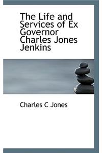 The Life and Services of Ex Governor Charles Jones Jenkins