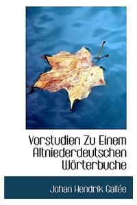 Vorstudien Zu Einem Altniederdeutschen Worterbuche