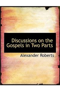 Discussions on the Gospels in Two Parts