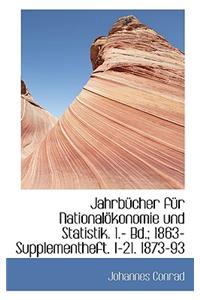 Jahrbucher Fur Nationalokonomie Und Statistik. 1.- Bd.; 1863- Supplementheft. 1-21. 1873-93