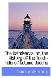 The Dath Vansa: Or, the History of the Tooth-Relic of Gotama Buddha