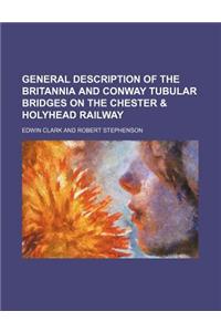 General Description of the Britannia and Conway Tubular Bridges on the Chester & Holyhead Railway