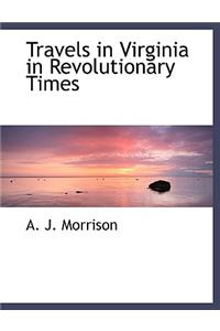 Travels in Virginia in Revolutionary Times