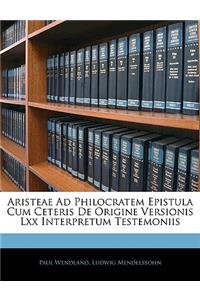 Aristeae Ad Philocratem Epistula Cum Ceteris de Origine Versionis LXX Interpretum Testemoniis