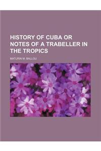 History of Cuba or Notes of a Trabeller in the Tropics