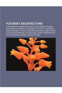 Futurist Architecture: Burj Khalifa, Googie Architecture, Xanadu Houses, California Academy of Sciences, Crystal Cathedral, Dakin Building