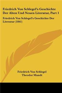 Friedrich Von Schlegel's Geschichte Der Alten Und Neuen Literatur, Part 1