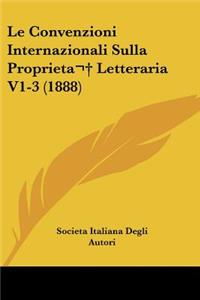 Convenzioni Internazionali Sulla Proprieta Letteraria V1-3 (1888)