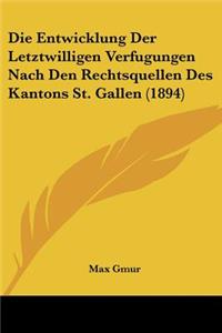 Die Entwicklung Der Letztwilligen Verfugungen Nach Den Rechtsquellen Des Kantons St. Gallen (1894)