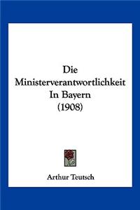 Die Ministerverantwortlichkeit In Bayern (1908)