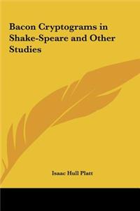 Bacon Cryptograms in Shake-Speare and Other Studies