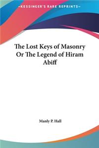Lost Keys of Masonry Or The Legend of Hiram Abiff