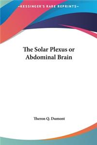 The Solar Plexus or Abdominal Brain