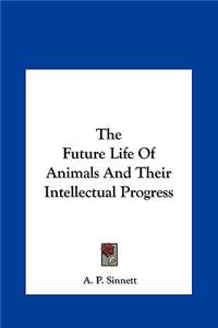 The Future Life of Animals and Their Intellectual Progress