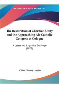 The Restoration of Christian Unity and the Approaching Alt-Catholic Congress at Cologne