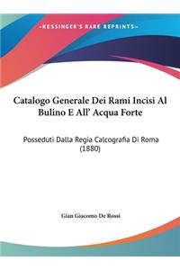 Catalogo Generale Dei Rami Incisi Al Bulino E All' Acqua Forte