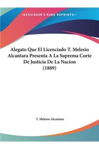 Alegato Que El Licenciado T. Melesio Alcantara Presenta a la Suprema Corte de Justicia de La Nacion (1889)