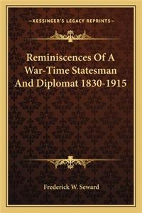 Reminiscences Of A War-Time Statesman And Diplomat 1830-1915