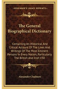 The General Biographical Dictionary: Containing an Historical and Critical Account of the Lives and Writings of the Most Eminent Persons in Every Nation, Particularly the British and Ir