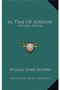 In Time of Sorrow: A Funeral Manual