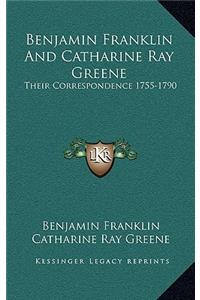 Benjamin Franklin And Catharine Ray Greene