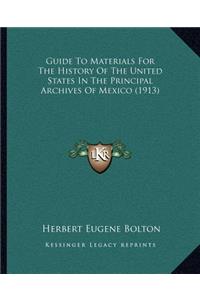 Guide To Materials For The History Of The United States In The Principal Archives Of Mexico (1913)