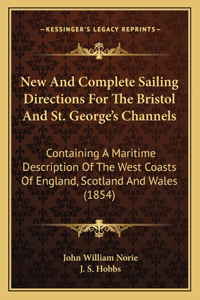 New And Complete Sailing Directions For The Bristol And St. George's Channels
