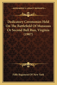 Dedicatory Ceremonies Held On The Battlefield Of Manassas Or Second Bull Run, Virginia (1907)