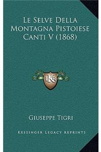 Le Selve Della Montagna Pistoiese Canti V (1868)