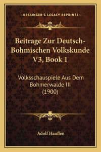 Beitrage Zur Deutsch-Bohmischen Volkskunde V3, Book 1