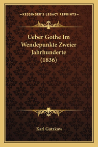Ueber Gothe Im Wendepunkte Zweier Jahrhunderte (1836)