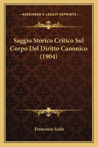 Saggio Storico Critico Sul Corpo Del Diritto Canonico (1904)