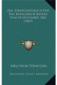 Das Strafgesetzbuch Fur Das Konigreich Bayern Vom 10 November 1861 (1869)