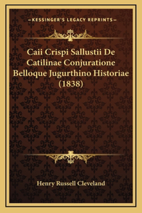 Caii Crispi Sallustii De Catilinae Conjuratione Belloque Jugurthino Historiae (1838)