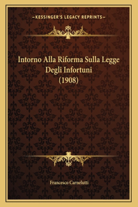 Intorno Alla Riforma Sulla Legge Degli Infortuni (1908)