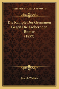 Kampfe Der Germanen Gegen Die Erobernden Romer (1857)