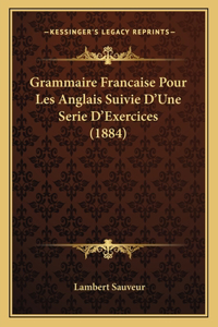 Grammaire Francaise Pour Les Anglais Suivie D'Une Serie D'Exercices (1884)