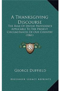 A Thanksgiving Discourse: The Rule Of Divine Providence Applicable To The Present Circumstances Of Our Country (1861)