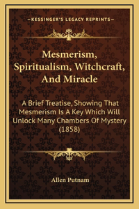 Mesmerism, Spiritualism, Witchcraft, And Miracle