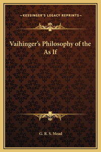 Vaihinger's Philosophy of the As If
